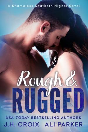 Cover of the book Rough and Rugged by J.H. Croix, Ali Parker