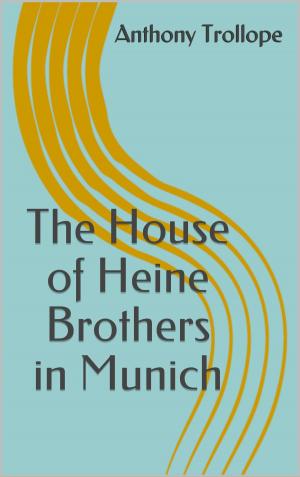 Cover of the book The House of Heine Brothers in Munich by Jerome K. Jerome