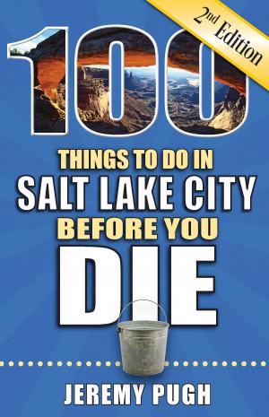 Cover of the book 100 Things to Do in Salt Lake City Before You Die, Second Edition by Sarah Gleim