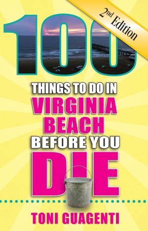 Cover of the book 100 Things to Do in Virginia Beach Before You Die, Second Edition by Rich Grant, Irene Rawlings