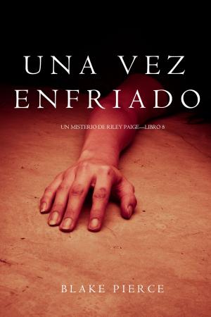 Cover of the book Una Vez Enfriado (Un Misterio de Riley Paige—Libro 8) by Jim Walker