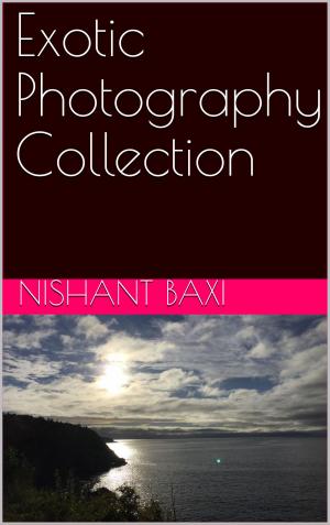 Cover of the book Exotic Photography Collection by Nishant Baxi, Nishant Baxi