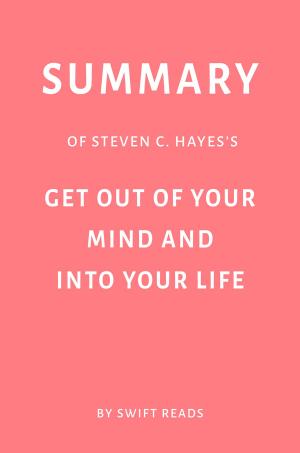 Cover of Summary of Steven C. Hayes’s Get Out of Your Mind and Into Your Life by Swift Reads