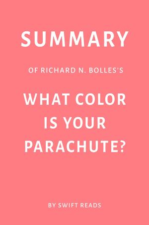 Cover of Summary of Richard N. Bolles’s What Color Is Your Parachute? by Swift Reads