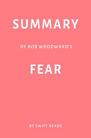 Cover of Summary of Bob Woodward’s Fear by Swift Reads