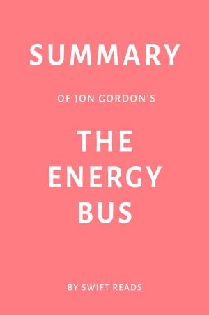 Cover of Summary of Jon Gordon’s The Energy Bus by Swift Reads