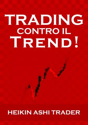 Cover of the book Trading Contro il Trend! by Josh Emington