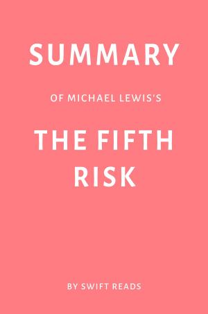 Cover of the book Summary of Michael Lewis’s The Fifth Risk by Swift Reads by Taylor Haskins