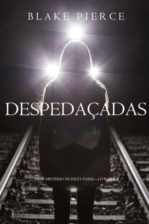 Cover of the book Despedaçadas (Um Mistério de Riley Paige—Livro 12) by Dan Spencer