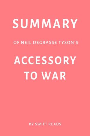 Cover of Summary of Neil deGrasse Tyson’s Accessory to War by Swift Reads