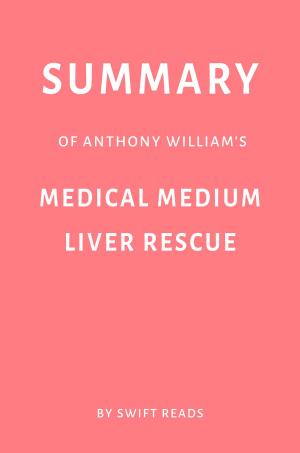 Cover of Summary of Anthony William’s Medical Medium Liver Rescue by Swift Reads