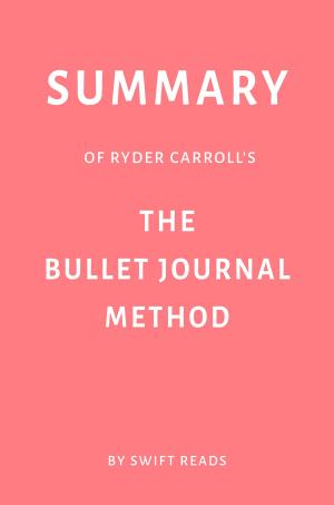 Cover of Summary of Ryder Carroll’s The Bullet Journal Method by Swift Reads