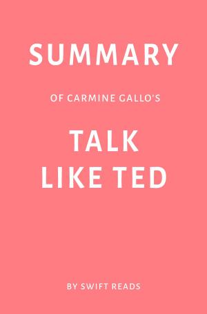 Book cover of Summary of Carmine Gallo’s Talk Like TED by Swift Reads