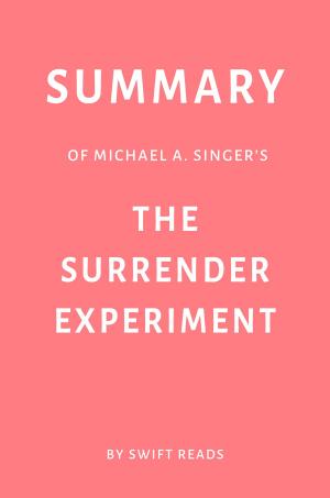Cover of the book Summary of Michael A. Singer’s The Surrender Experiment by Swift Reads by Jenny Mullins