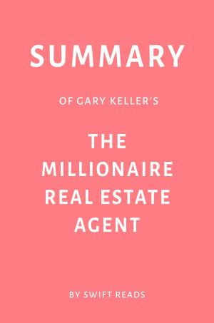 Cover of Summary of Gary Keller’s The Millionaire Real Estate Agent by Swift Reads