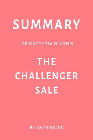 Book cover of Summary of Matthew Dixon’s The Challenger Sale by Swift Reads