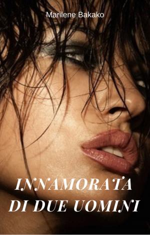 Cover of the book Innamorata di due uomini by Cristina Deligi