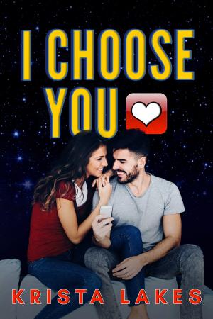 Cover of the book I Choose You by Krista Lakes