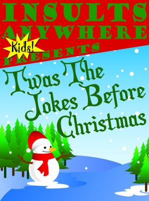 Cover of Insults Anywhere Kids Presents: Twas The Jokes Before Christmas