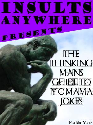 Cover of Insults Anywhere Presents: The Thinking Man's Guide To Yo Mama Jokes