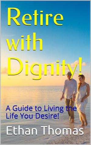 Cover of the book Retire with Dignity! by Joshua Ray