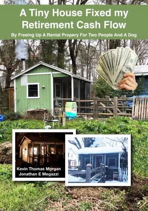 Cover of the book A Tiny House Fixed My Retirement Cash Flow by Michael J. Hartmann