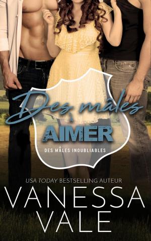 Cover of the book Des mâles à aimer by Vanessa Vale