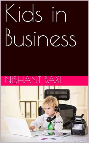 Cover of the book Kids in Business by Nishant Baxi, Nishant Baxi