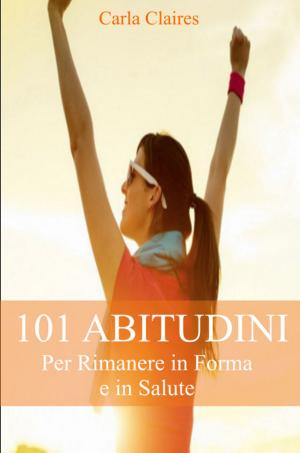 Book cover of 101 Abitudini per Rimanere in Forma e n Salute