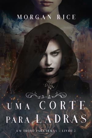 Cover of the book Uma Corte Para Ladras (Um Trono para Irmãs—Livro #2) by Sarah Jayne Nantais