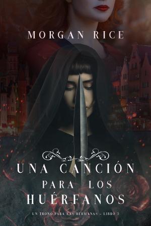 Book cover of Una Canción para Los Huérfanos (Un Trono para Las Hermanas—Libro Tres)