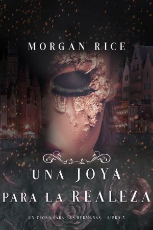 Cover of the book Una Joya para La Realeza (Un Trono para Las Hermanas--Libro Cinco) by William Kenney