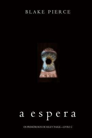 Cover of the book A Espera (Os Primórdios de Riley Paige—Livro 2) by Rebecca Fett
