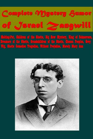 Cover of the book Complete Mystery Humor of Israel Zangwill by J. J. Bell, John Joy Bell