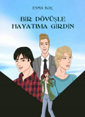 Cover of the book Bir Dövüşle Hayatıma Girdin by Kamil Alshamma