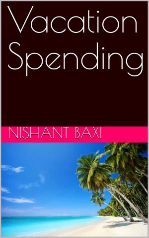 Cover of the book Vacation Spending by Nishant Baxi, Nishant Baxi