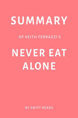 Cover of Summary of Keith Ferrazzi’s Never Eat Alone by Swift Reads