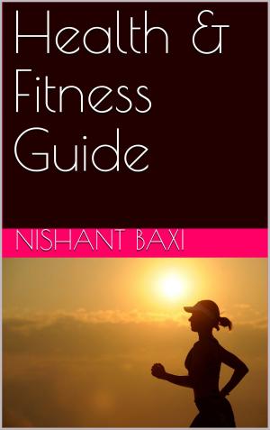 Cover of the book Health & Fitness Guide by Nishant Baxi, Nishant Baxi
