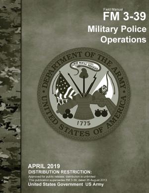 Book cover of Field Manual FM 3-39 Military Police Operations April 2019