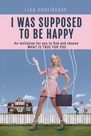 Book cover of I Was Supposed To Be Happy