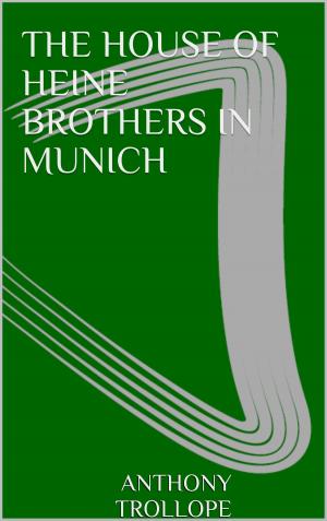 Cover of the book The House of Heine Brothers in Munich by Anthony Trollope