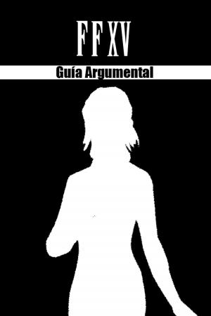 Cover of the book Final Fantasy XV - Guía Argumental by R.K. Reynolds