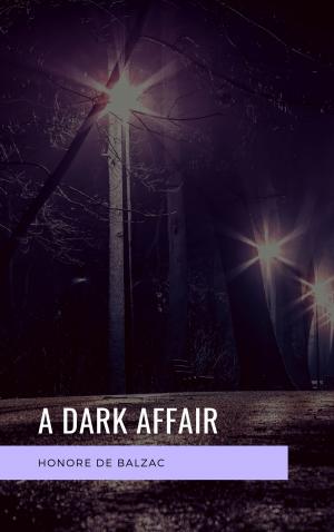 Cover of the book A dark affair by Honoré de Balzac