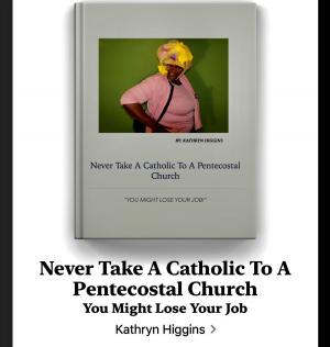 Book cover of NEVER TAKE A CATHOLIC TO A PENTECOSTAL CHURCH