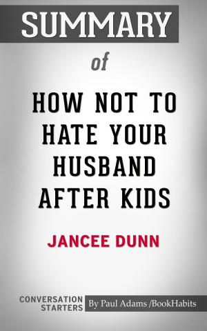 Cover of the book Summary of How Not to Hate Your Husband After Kids by Maralys Wills