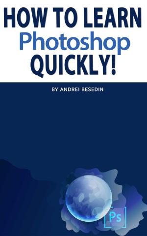 Cover of the book How To Learn Photoshop Quickly! by R.M. Hyttinen