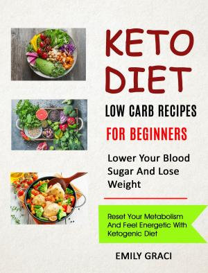 Cover of the book Keto Diet: Low Carb Recipes for Beginners (Lower Your Blood Sugar and Lose Weight) by Donatella Arpaia, Kathleen Hackett