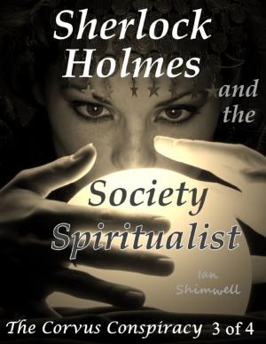 Cover of the book Sherlock Holmes and the Society Spiritualist: The Corvus Conspiracy 3 of 4 by Kimberly Arianoff