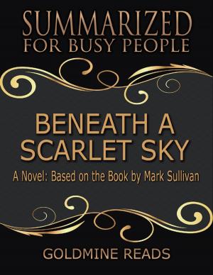 Cover of the book Beneath a Scarlet Sky - Summarized for Busy People: A Novel: Based on the Book by Mark Sullivan by Carmel M. Portillo