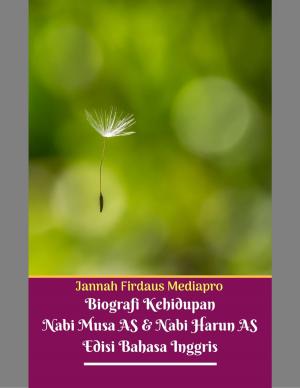 Cover of the book Biografi Kehidupan Nabi Musa As Dan Nabi Harun As Edisi Bahasa Inggris by D.L. Strykor
